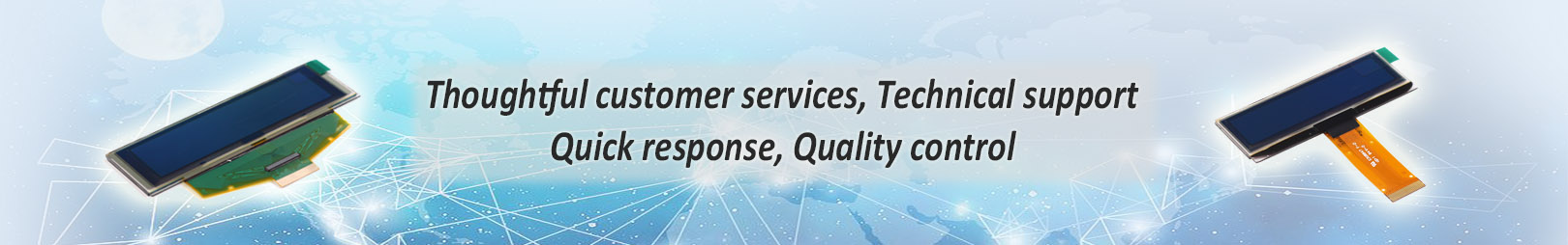 Thoughful customer services, Technical support, Quick response, Quality control