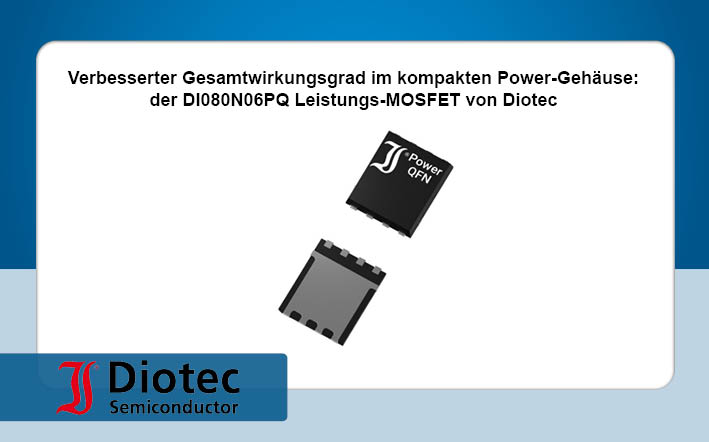 Verbesserter Gesamtwirkungsgrad im kompakten Power-Gehäuse: Der DI080N06PQ Leistungs-MOSFET von Diotec – neu bei Rutronik