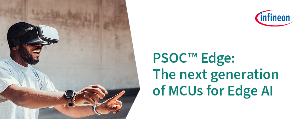 Infineon PSOC™ Edge PSOC™ Edge: The next generation of MCUs for Edge AI