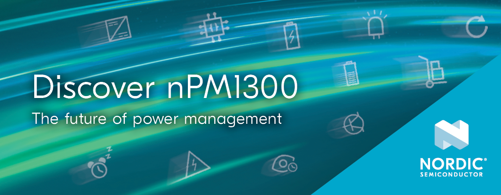 Nordic’s nPM1300 Power Management IC