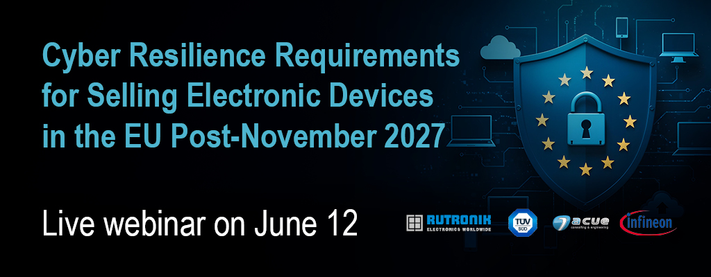 Live Webinar - How the Cyber Resilience Act affects Electronic Device Manufacturers Thursday, 12 June 2025